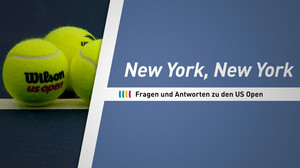 Aufschlag in New York: Fragen und Antworten zu den US Open