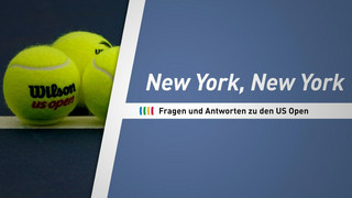 Aufschlag in New York: Fragen und Antworten zu den US Open