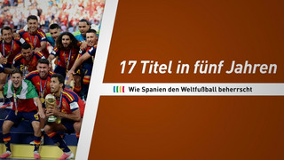 17 Titel in fünf Jahren: Wie Spanien den Weltfußball beherrscht