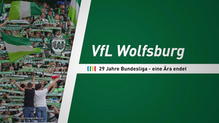 VfL Wolfsburg: 29 Jahre Bundesliga - eine Ära endet