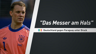 "Das Messer am Hals" - Deutschland gegen Paraguay unter Druck