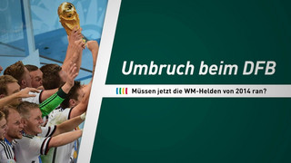 DFB-Umbruch - Kommen jetzt die Weltmeister von 2014?