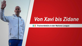 Von Xavi bis Zidane: Trainerdebüts in der Nations League