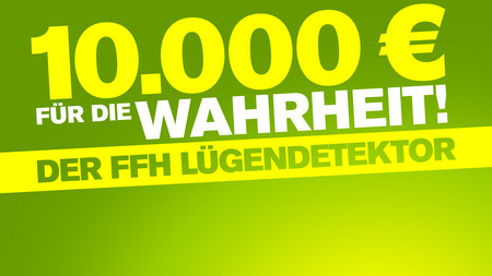 Der FFH Lügendetektor: 10.000 Euro für die Wahrheit