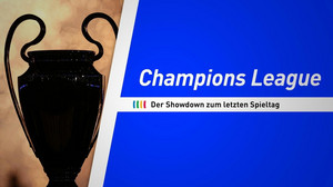 Champions League: Der Showdown zum letzten Spieltag