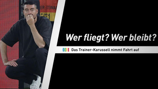 Wer fliegt? Wer bleibt? Das Trainer-Karussell nimmt Fahrt auf