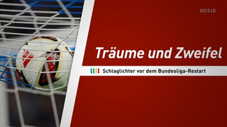 Träume, Zweifel und ein Debüt: Schlaglichter vor dem Bundesliga-Restart
