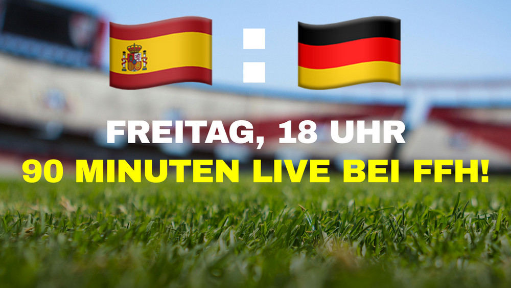 FFH überträgt das EM-Spiel Spanien gegen Deutschland 90 Minuten live – plus eventuelle Nachspielzeit und Elfmeterschießen.