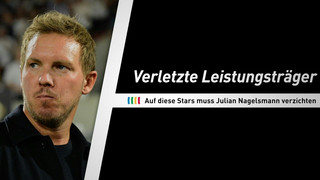 Verletzte Leistungsträger: Auf diese Stars muss Nagelsmann verzichten